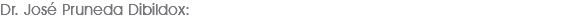 Dr. José Pruneda Dibildox: