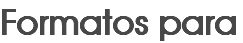 Formatos para 