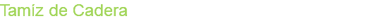 Tamíz de Cadera