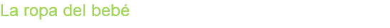 La ropa del bebé
